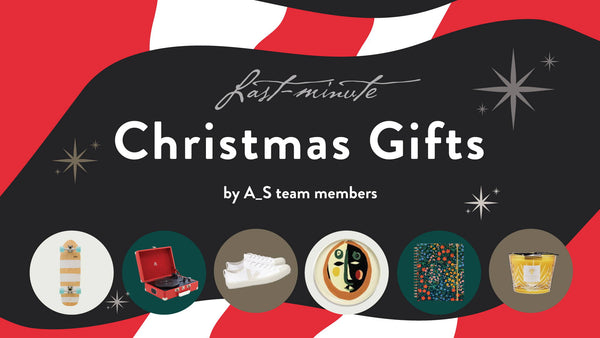 LAST MINUTE CHRISTMAS GIFT IDEAS BY A_S TEAM MEMBERS