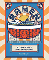 Ramen - 80 Easy Noodle Bowls and Broths