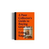 A POOR COLLECTOR’S GUIDE TO BUYING GREAT ART