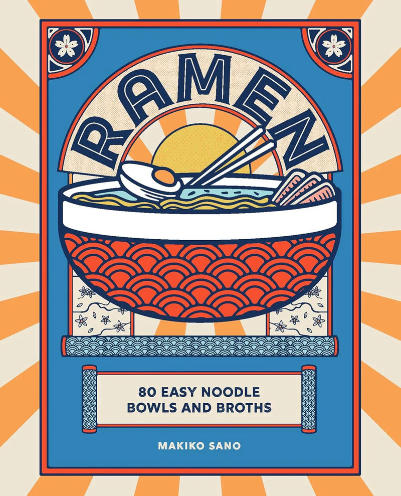 Ramen - 80 Easy Noodle Bowls and Broths