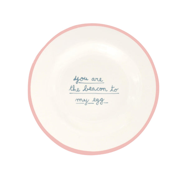 Dessert Plate - You are the beacon to my egg