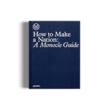 HOW TO MAKE A NATION- A MONOCLE GUIDE