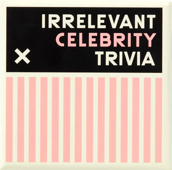 Irrelevant Celebrity
Trivia