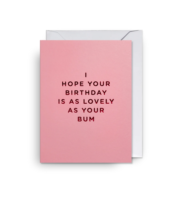 Lagom Design I Hope Your Birthday is as Lovely as Your Bum