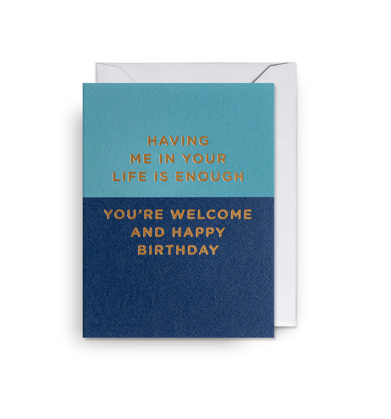 Lagom Design Having me in your life is enough Birthday